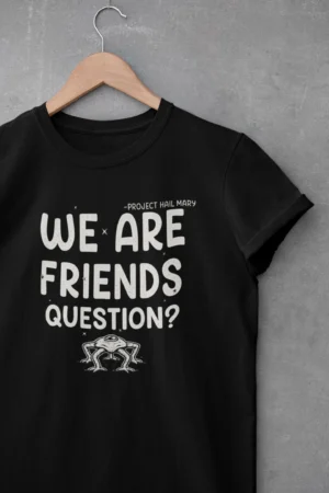 Project Hail Mary - We Are Friends Question?